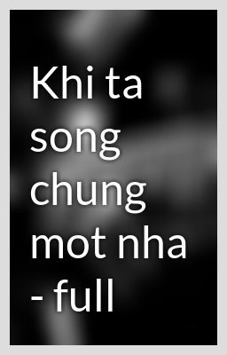 Khi ta sống chung một nhà -  ztruyenteen.wap.sh